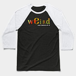 Weird (and proud of it) - That 80's Neon Glow Acrylic Pour Baseball T-Shirt